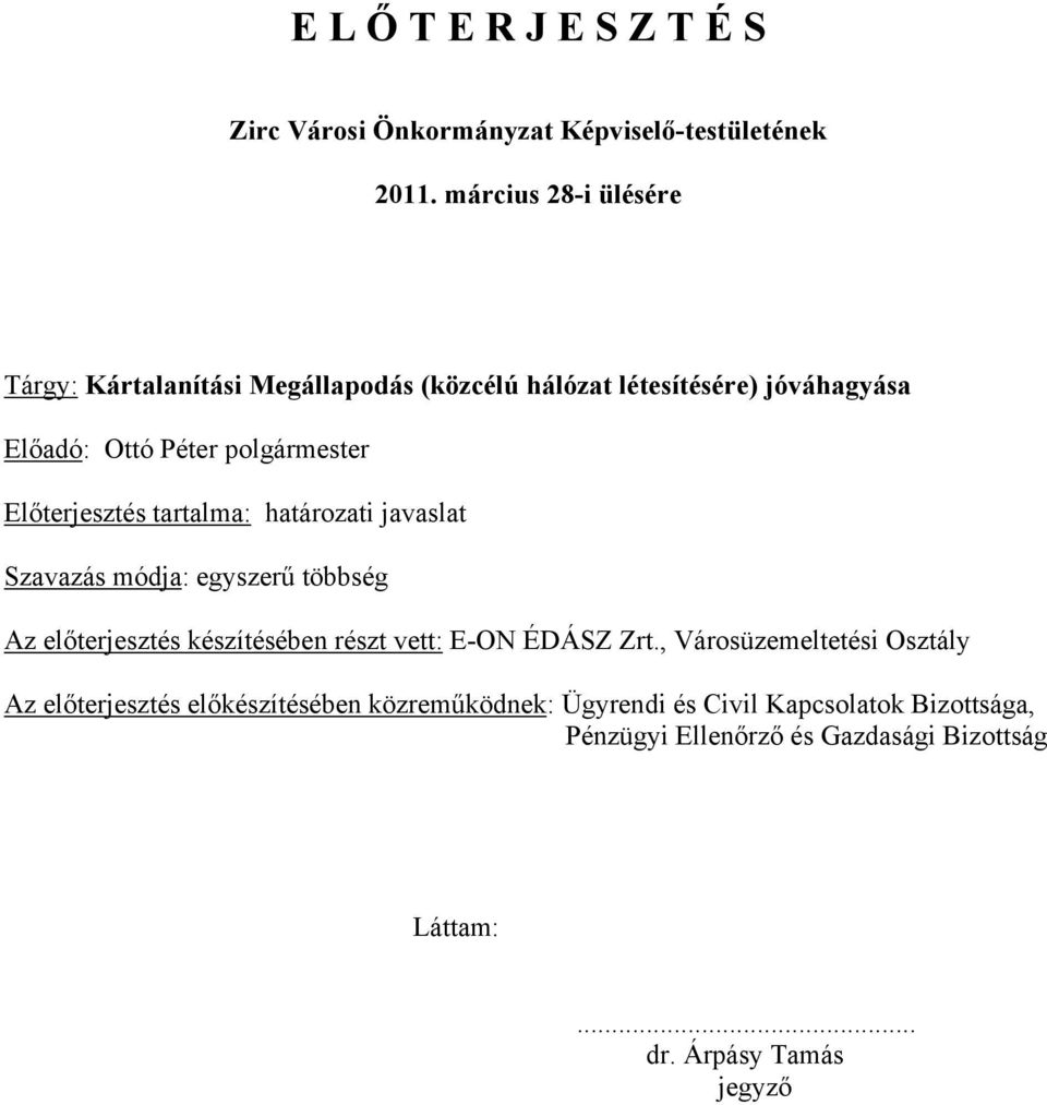 Előterjesztés tartalma: határozati javaslat Szavazás módja: egyszerű többség Az előterjesztés készítésében részt vett: E-ON ÉDÁSZ Zrt.