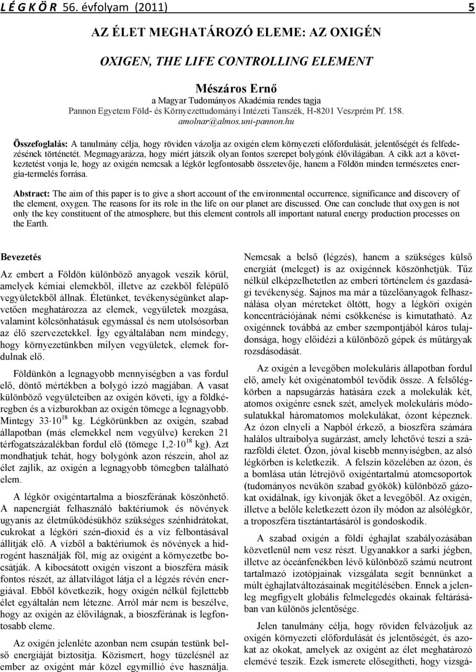 Tanszék, H-8201 Veszprém Pf. 158. amolnar@almos.uni-pannon.hu Összefoglalás: A tanulmány célja, hogy röviden vázolja az oxigén elem környezeti előfordulását, jelentőségét és felfedezésének történetét.