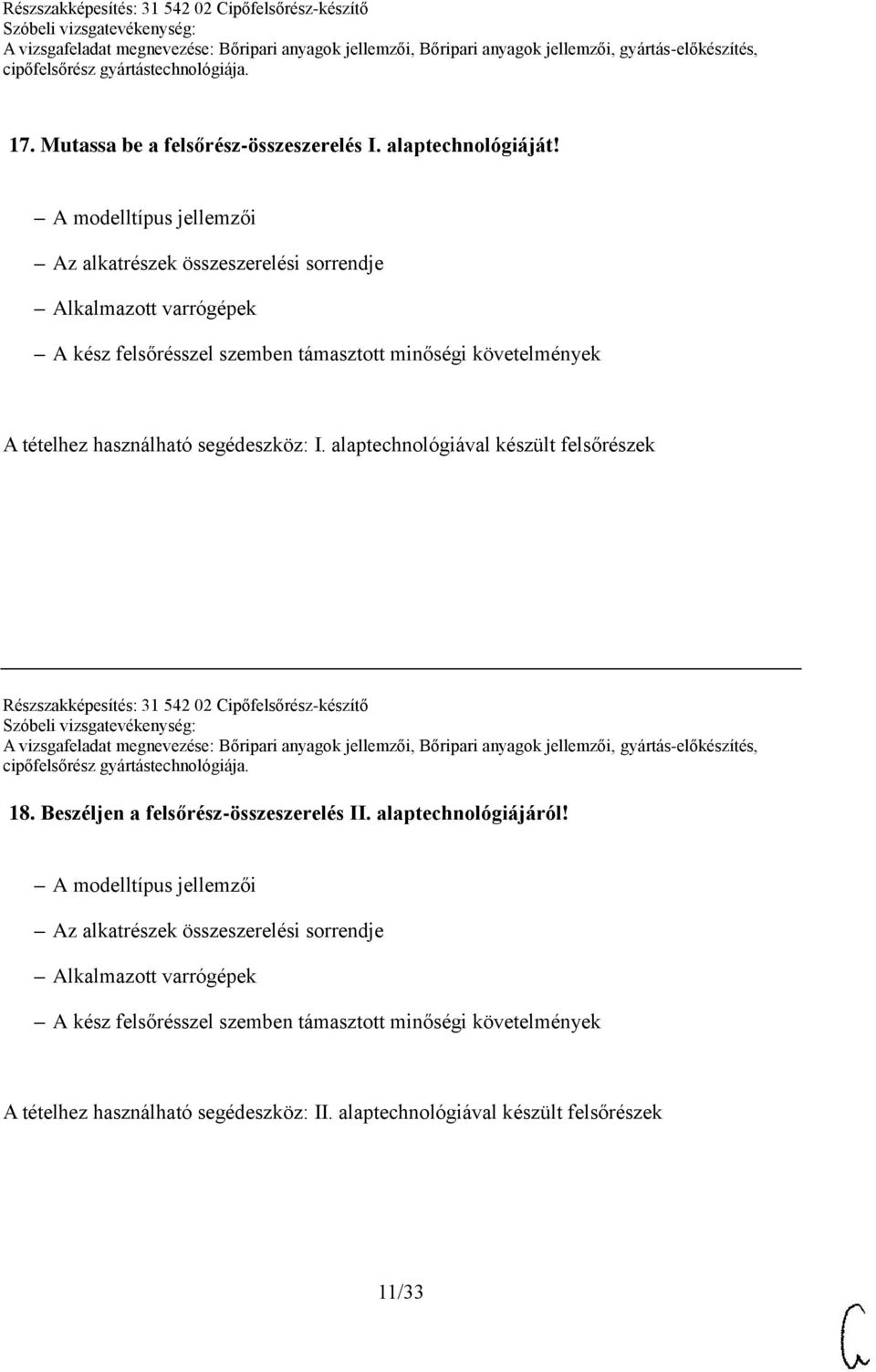 használható segédeszköz: I. alaptechnológiával készült felsőrészek Részszakképesítés: 31 542 02 Cipőfelsőrész-készítő 18. Beszéljen a felsőrész-összeszerelés II.