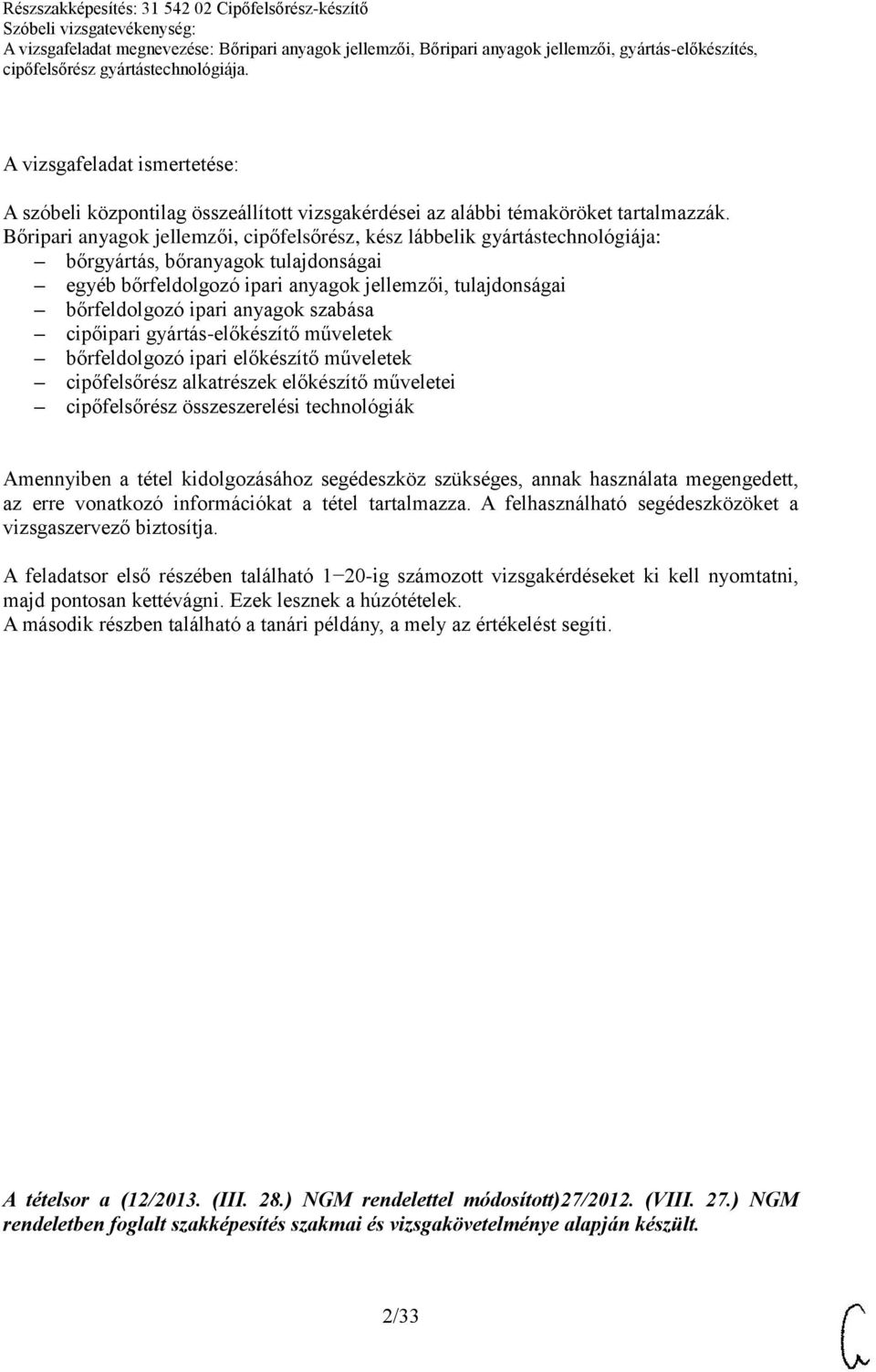 anyagok szabása cipőipari gyártás-előkészítő műveletek bőrfeldolgozó ipari előkészítő műveletek cipőfelsőrész alkatrészek előkészítő műveletei cipőfelsőrész összeszerelési technológiák Amennyiben a