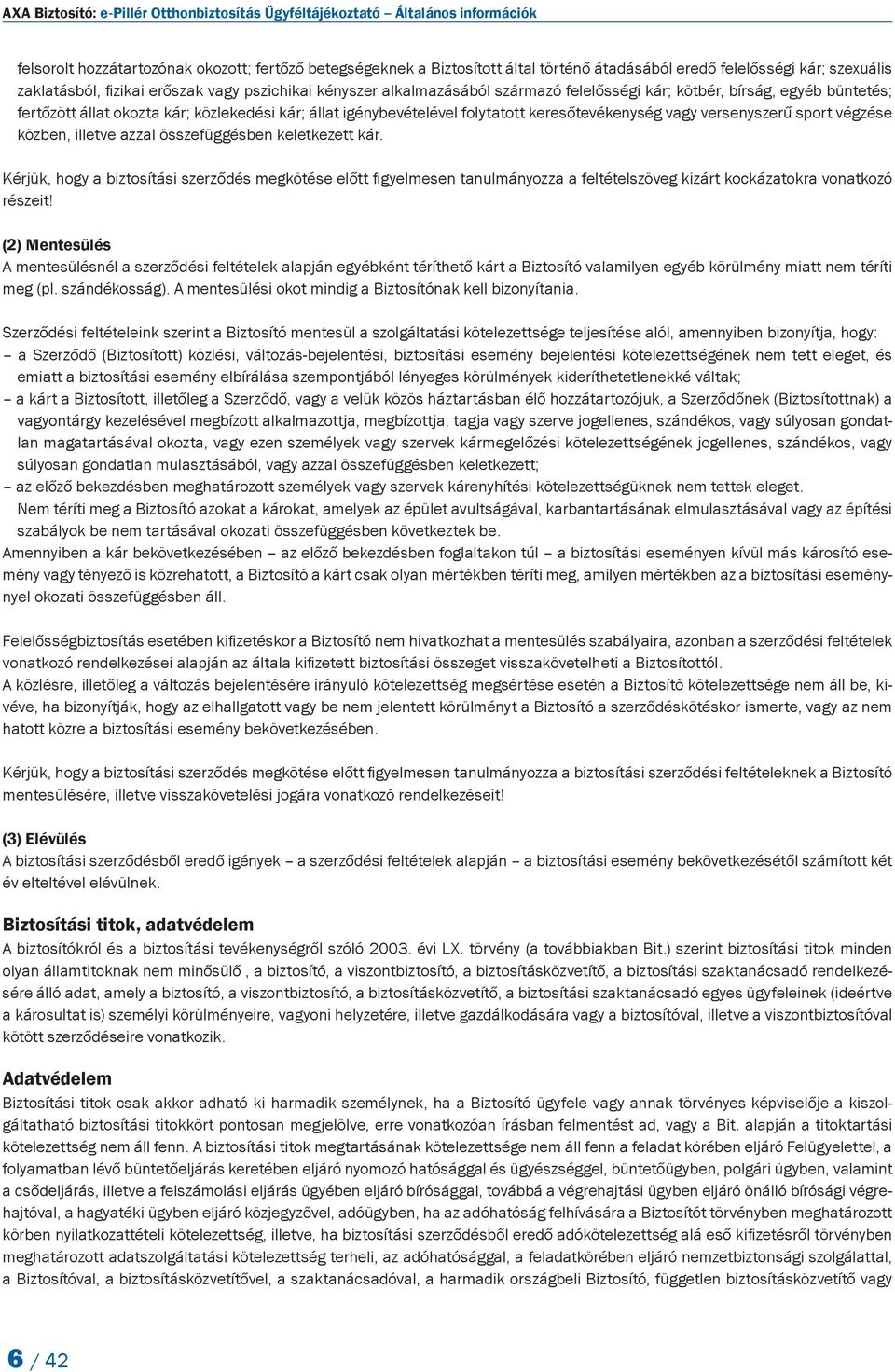 igénybevételével folytatott keresőtevékenység vagy versenyszerű sport végzése közben, illetve azzal összefüggésben keletkezett kár.