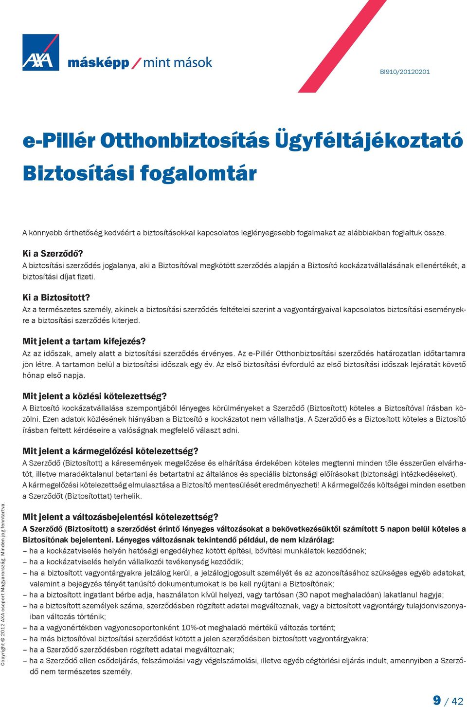 Az a természetes személy, akinek a biztosítási szerződés feltételei szerint a vagyontárgyaival kapcsolatos biztosítási eseményekre a biztosítási szerződés kiterjed. Mit jelent a tartam kifejezés?