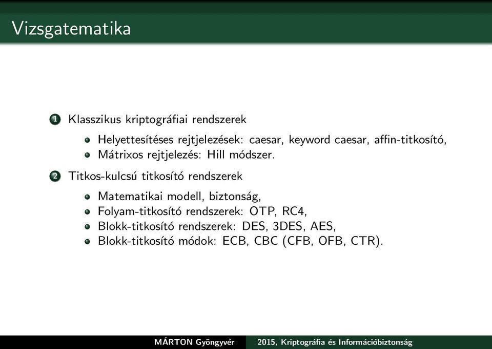 2 Titkos-kulcsú titkosító rendszerek Matematikai modell, biztonság, Folyam-titkosító