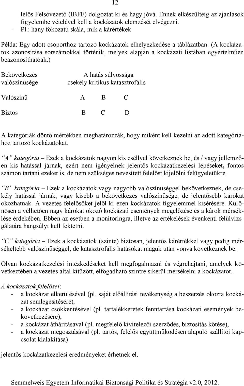 (A kockázatok azonosítása sorszámokkal történik, melyek alapján a kockázati listában egyértelműen beazonosíthatóak.