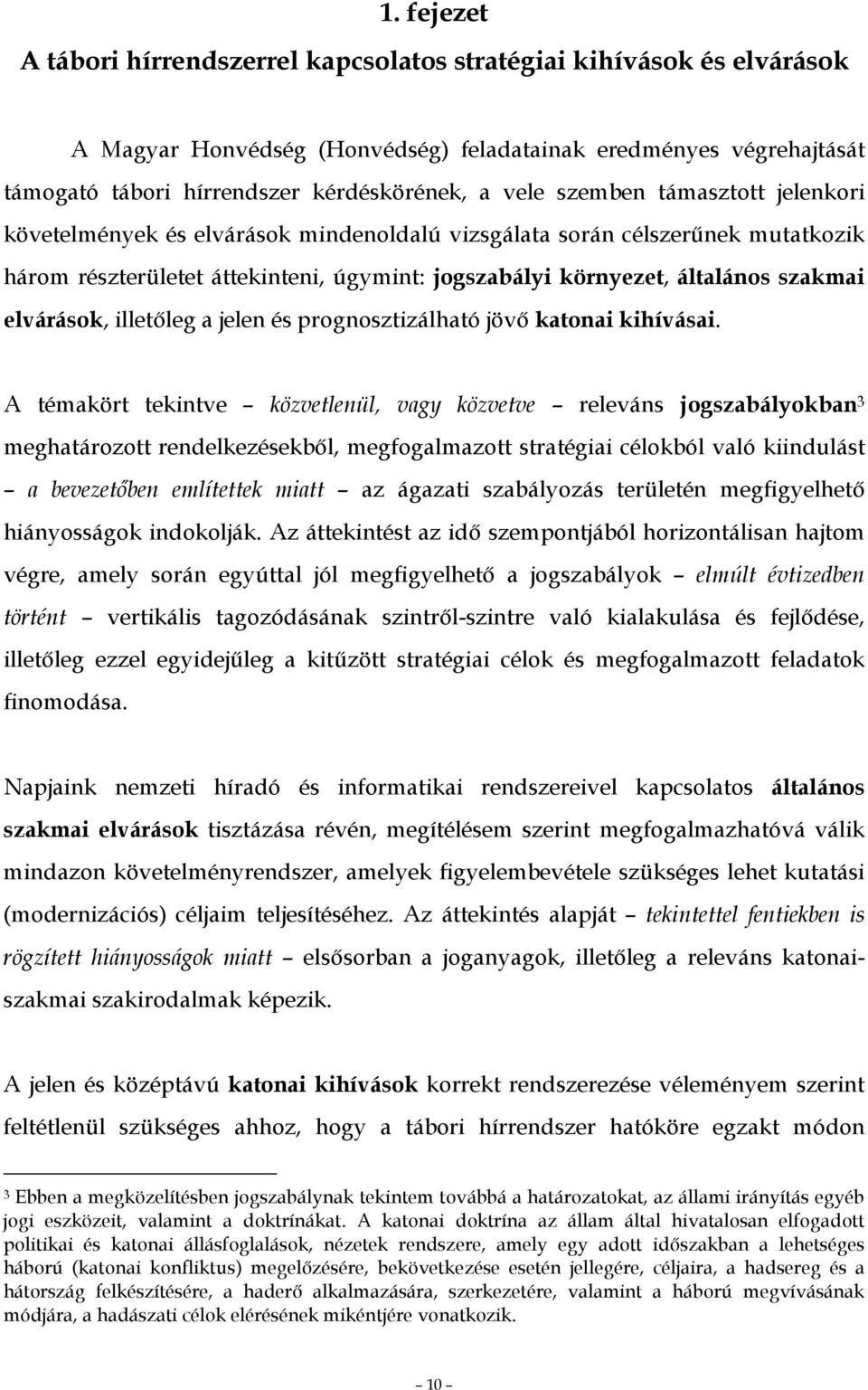 elvárások, illetıleg a jelen és prognosztizálható jövı katonai kihívásai.
