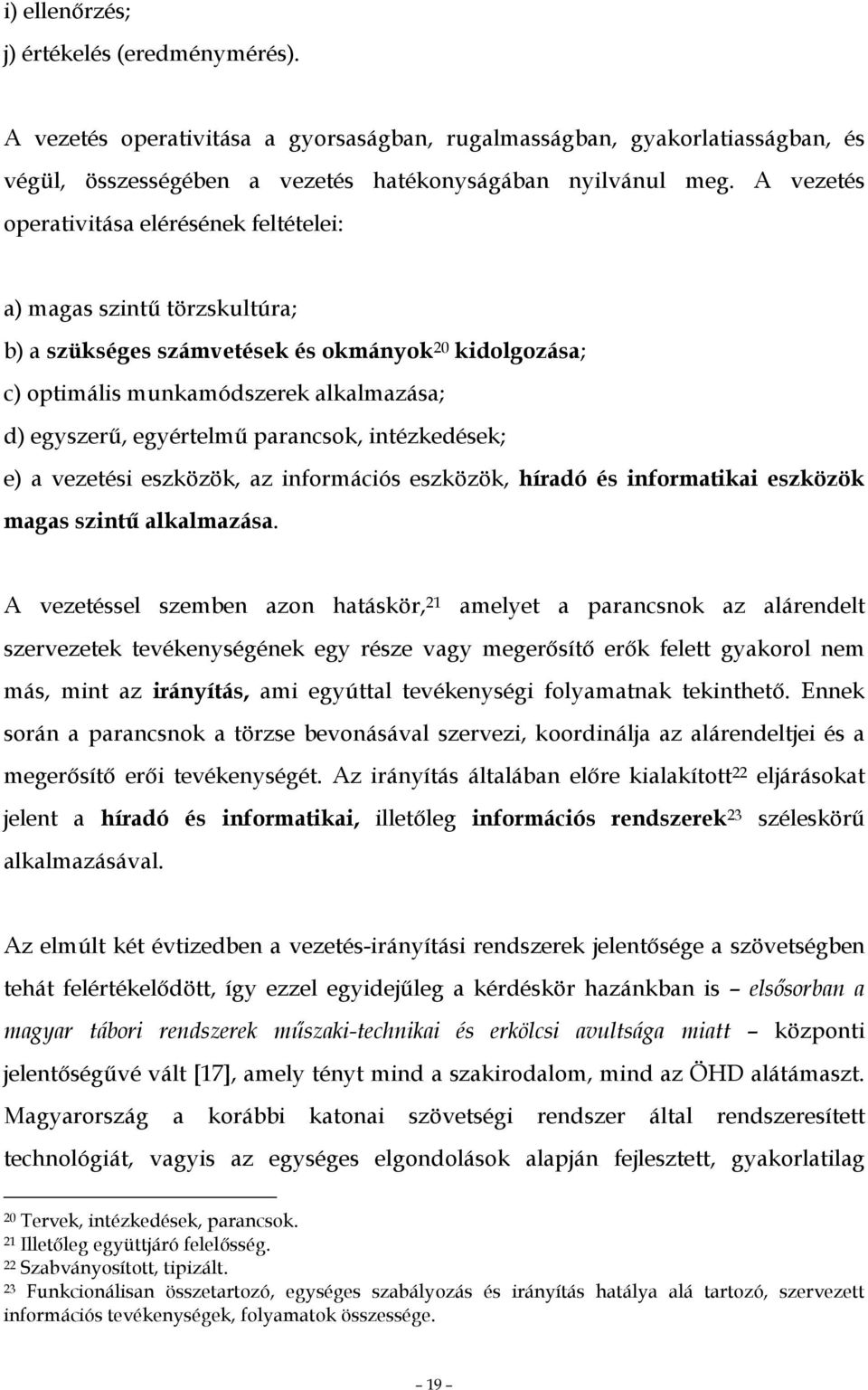 parancsok, intézkedések; e) a vezetési eszközök, az információs eszközök, híradó és informatikai eszközök magas szintő alkalmazása.