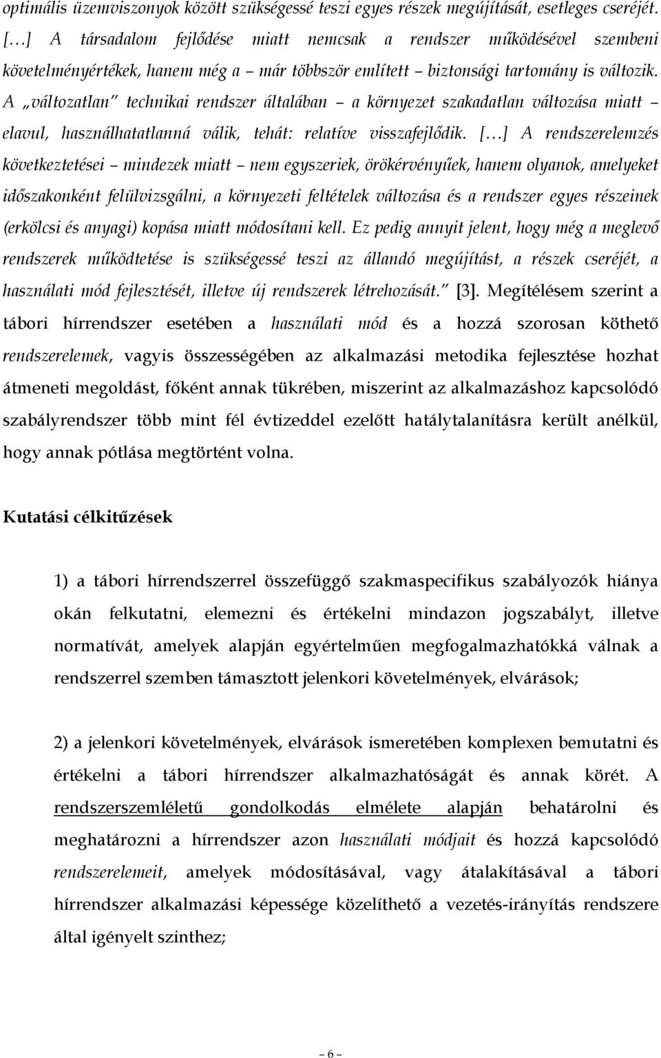 A változatlan technikai rendszer általában a környezet szakadatlan változása miatt elavul, használhatatlanná válik, tehát: relatíve visszafejlıdik.