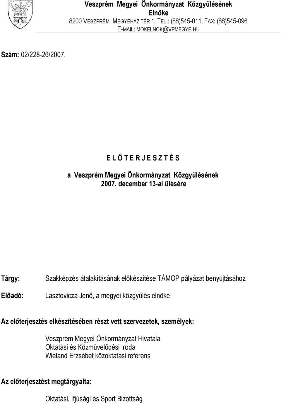 december 13-ai ülésére Tárgy: Elıadó: Szakképzés átalakításának elıkészítése TÁMOP pályázat benyújtásához Lasztovicza Jenı, a megyei közgyőlés elnöke Az