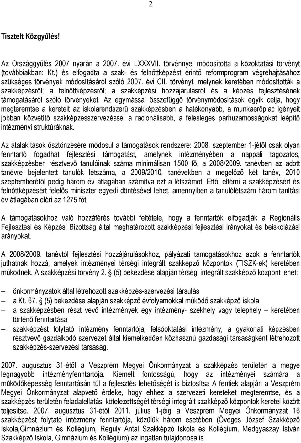 törvényt, melynek keretében módosították a szakképzésrıl; a felnıttképzésrıl; a szakképzési hozzájárulásról és a képzés fejlesztésének támogatásáról szóló törvényeket.