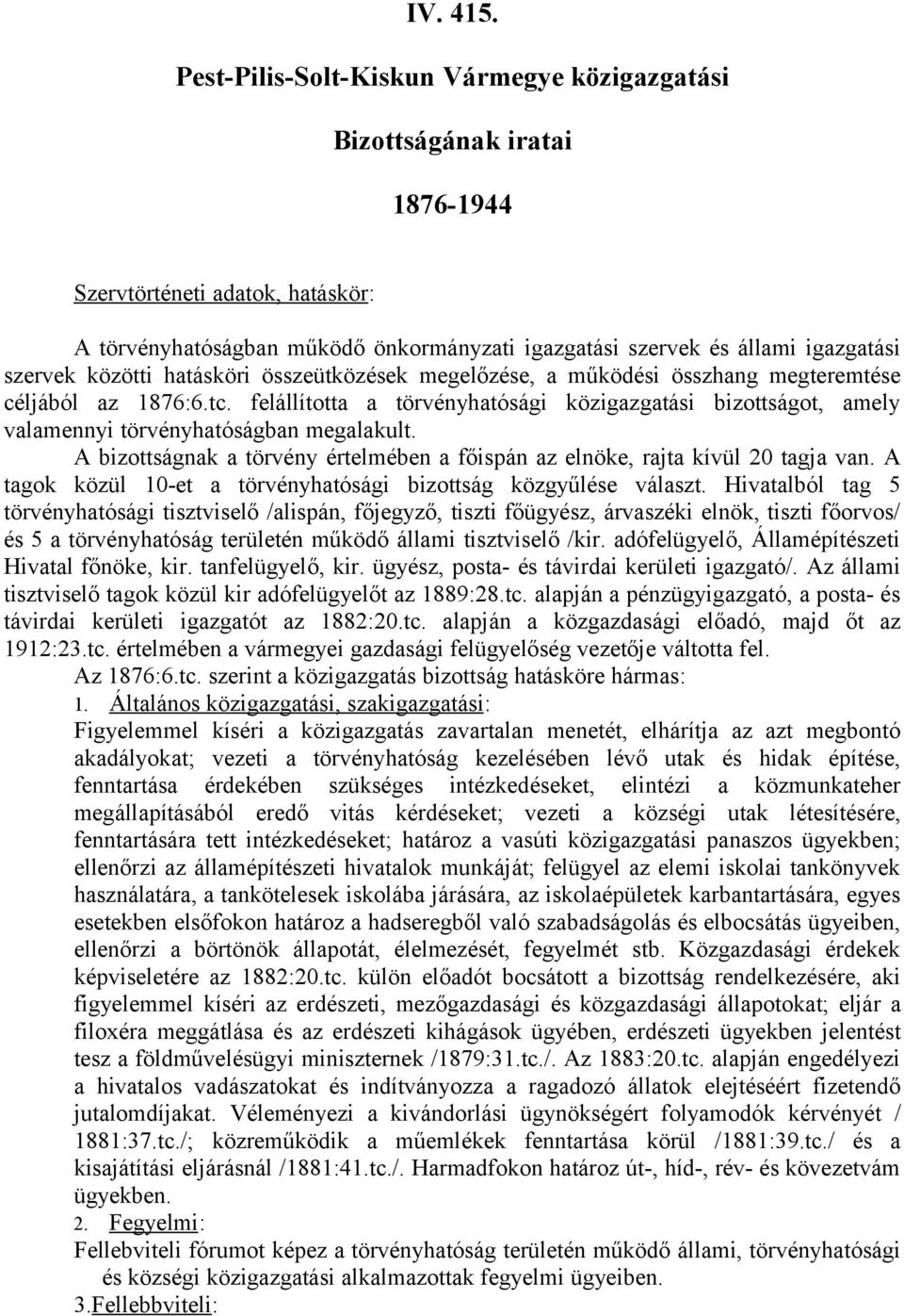 közötti hatásköri összeütközések megelőzése, a működési összhang megteremtése céljából az 1876:6.tc.