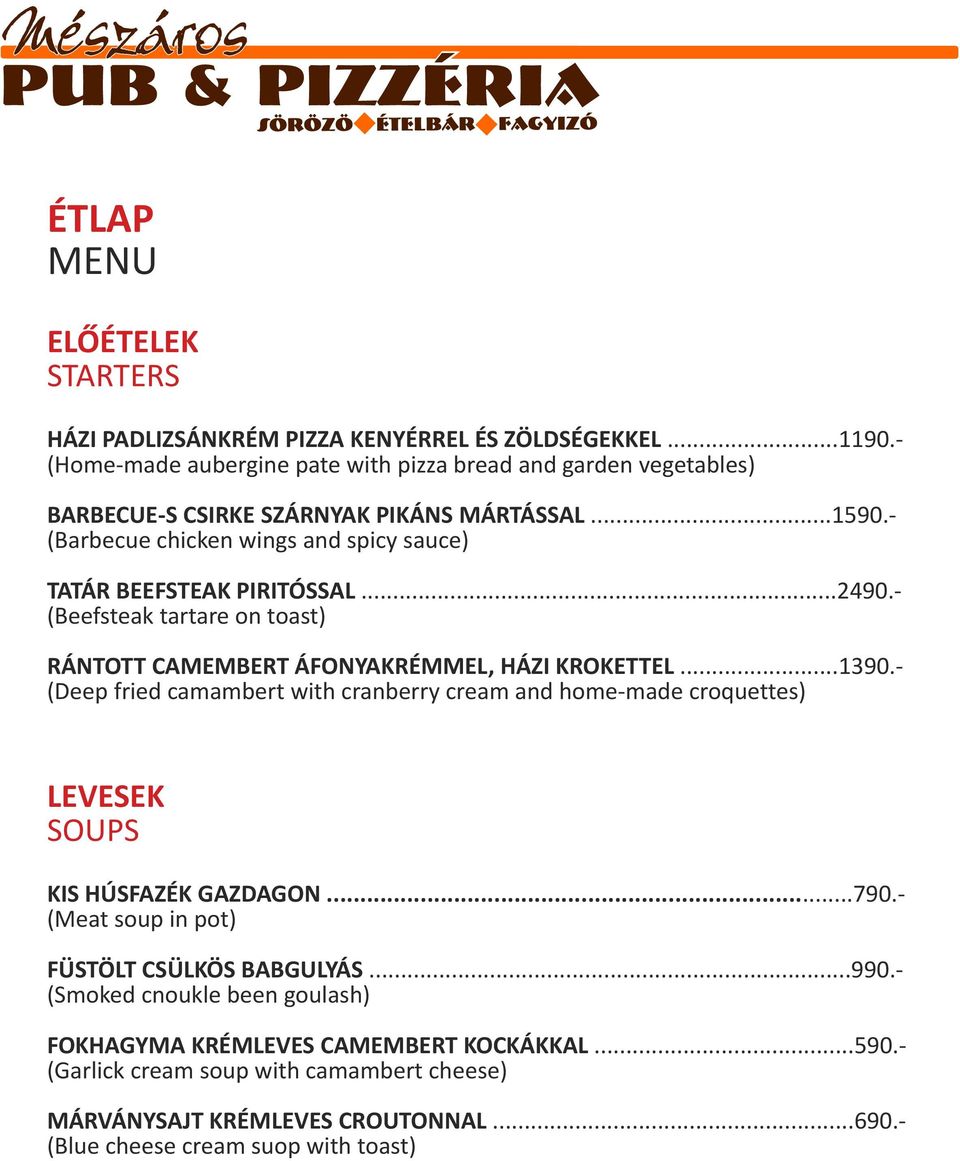 - (Barbecue chicken wings and spicy sauce) TATÁR BEEFSTEAK PIRITÓSSAL...2490.- ( Beefsteak tartare on toast) RÁNTOTT CAMEMBERT ÁFONYAKRÉMMEL, HÁZI KROKETTEL...1390.