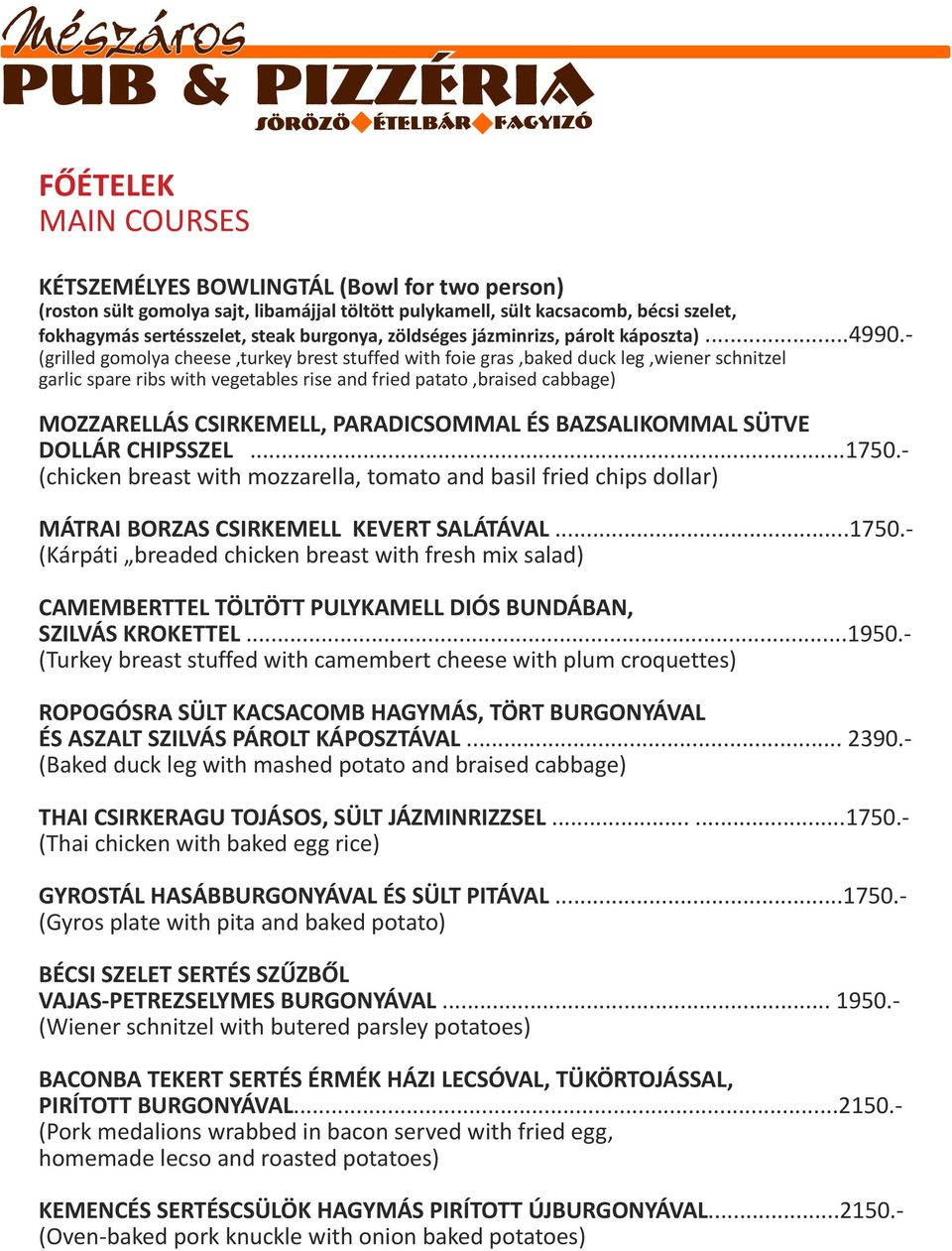 - ( grilled gomolya cheese,turkey brest stuffed with foie gras,baked duck leg,wiener schnitzel garlic spare ribs with vegetables rise and fried patato,braised cabbage) MOZZARELLÁS CSIRKEMELL,