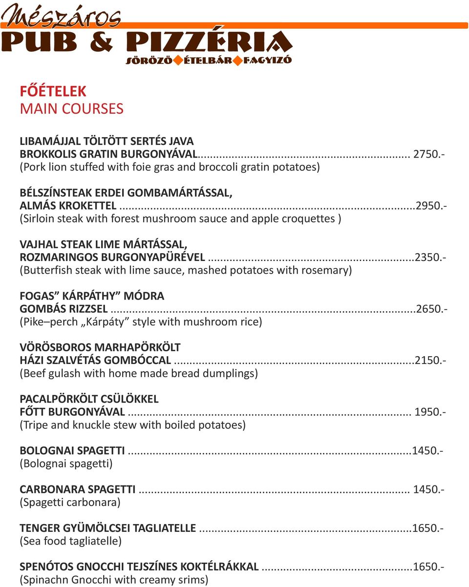 - (Sirloin steak with forest mushroom sauce and apple croquettes ) VAJHAL STEAK LIME MÁRTÁSSAL, ROZMARINGOS BURGONYAPÜRÉVEL...2350.