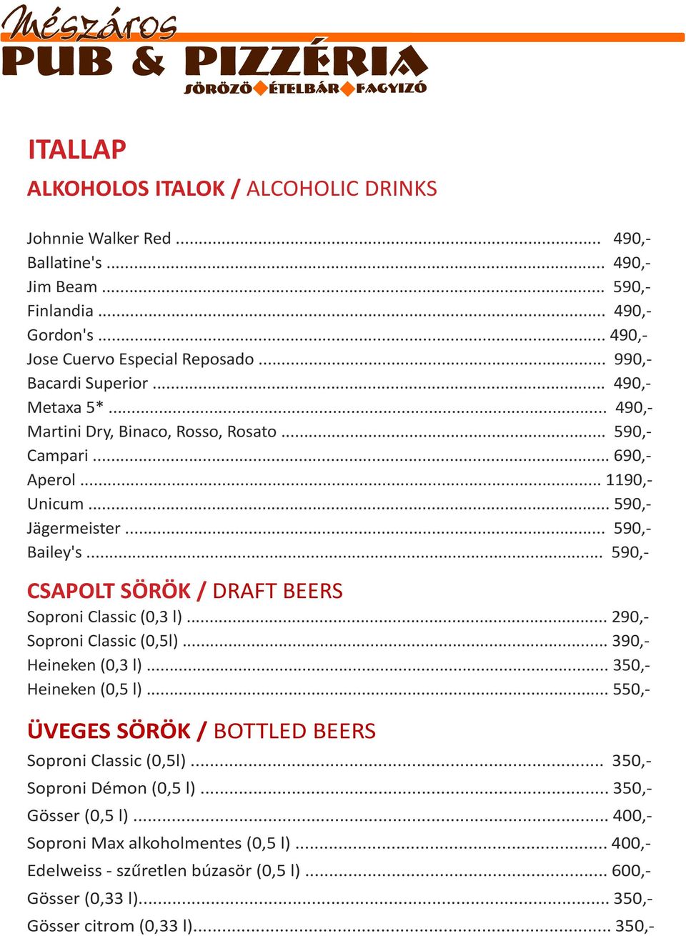 .. 590,- CSAPOLT SÖRÖK / DRAFT BEERS Soproni Classic (0,3 l)... 290,- Soproni Classic (0,5l)... 390,- Heineken (0,3 l)... 350,- Heineken (0,5 l).