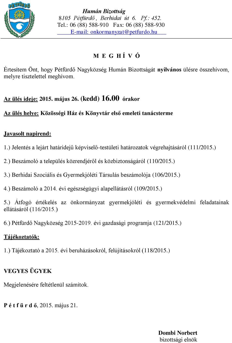 ) Berhidai Szociális és Gyermekjóléti Társulás beszámolója (106/2015.) 4.) Beszámoló a 2014. évi egészségügyi alapellátásról (109/2015.) 5.