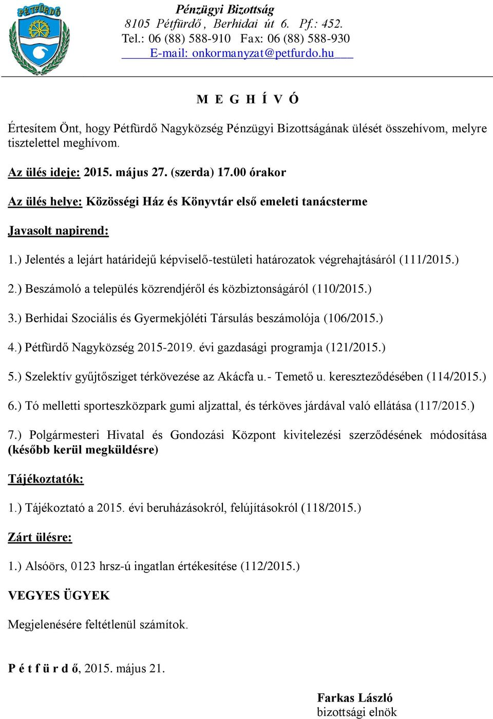 évi gazdasági programja (121/2015.) 5.) Szelektív gyűjtősziget térkövezése az Akácfa u.- Temető u. kereszteződésében (114/2015.) 6.