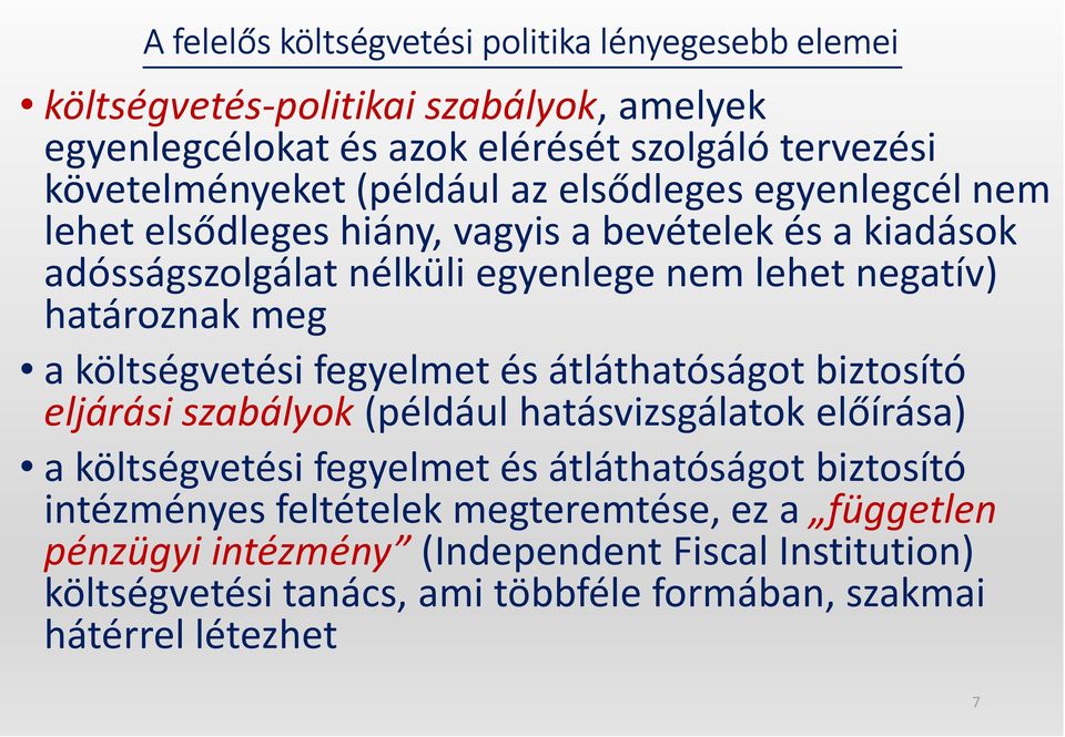 költségvetési fegyelmet és átláthatóságot biztosító eljárási szabályok (például hatásvizsgálatok előírása) a költségvetési fegyelmet és átláthatóságot biztosító