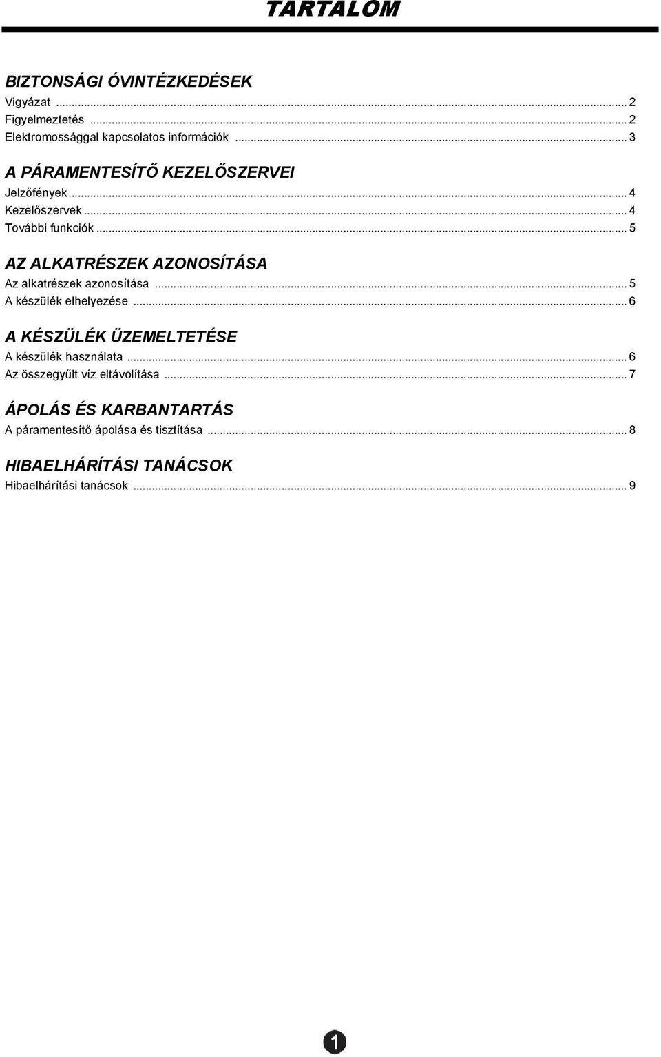 .. 5 AZ ALKATRÉSZEK AZONOSÍTÁSA Az alkatrészek azonosítása... 5 A készülék elhelyezése.