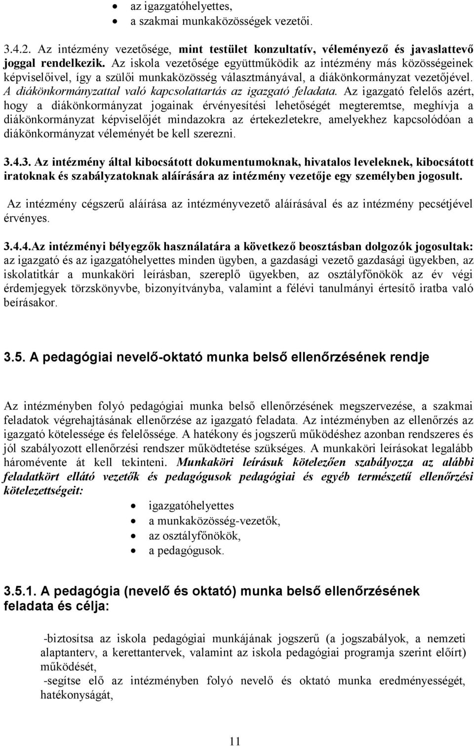 A diákönkormányzattal való kapcsolattartás az igazgató feladata.