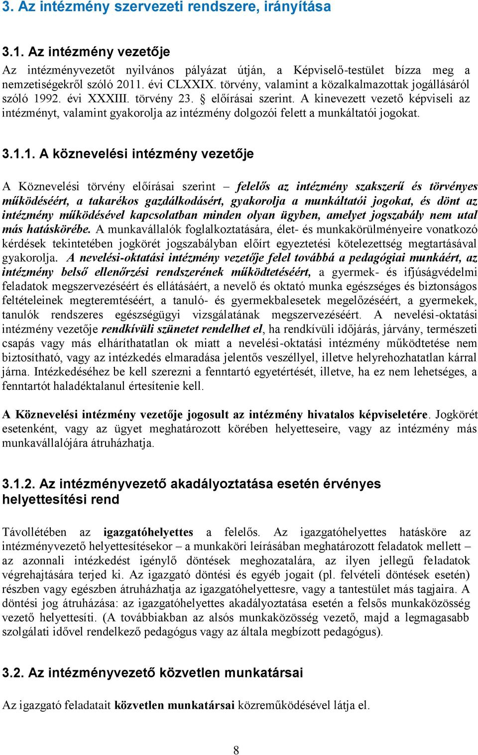 A kinevezett vezető képviseli az intézményt, valamint gyakorolja az intézmény dolgozói felett a munkáltatói jogokat. 3.1.