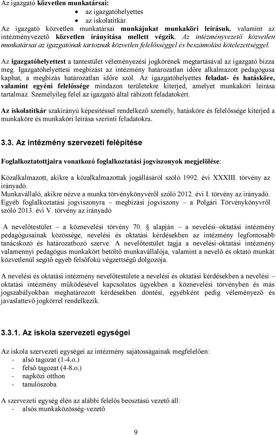 Az intézményvezető közvetlen munkatársai az igazgatónak tartoznak közvetlen felelősséggel és beszámolási kötelezettséggel.