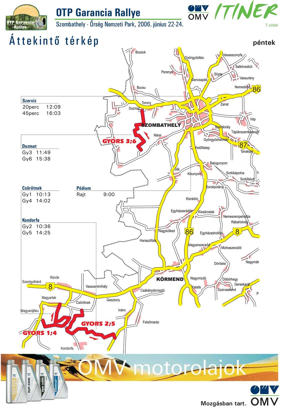 11:49 Gy6 15:38 GYORS 3;6 87 Csörötnek Gy1 10:13 Gy4 14:02 Pódium