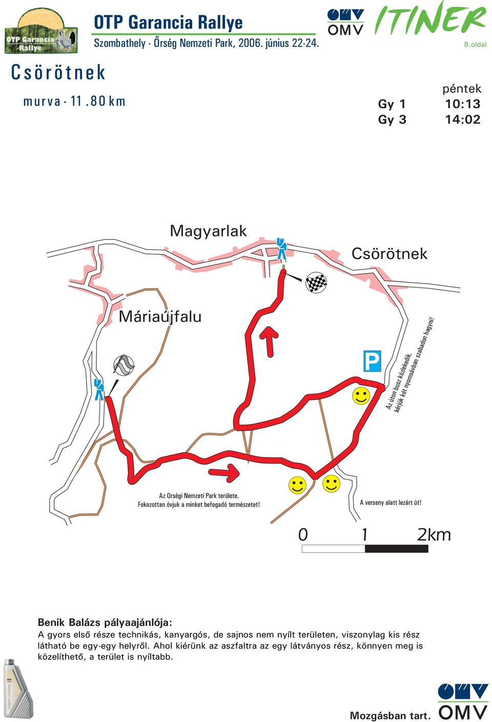 Az Orségi Nemzeti Park területe. Fokozottan óvjuk a minket befogadó természetet! A verseny alatt lezárt út!