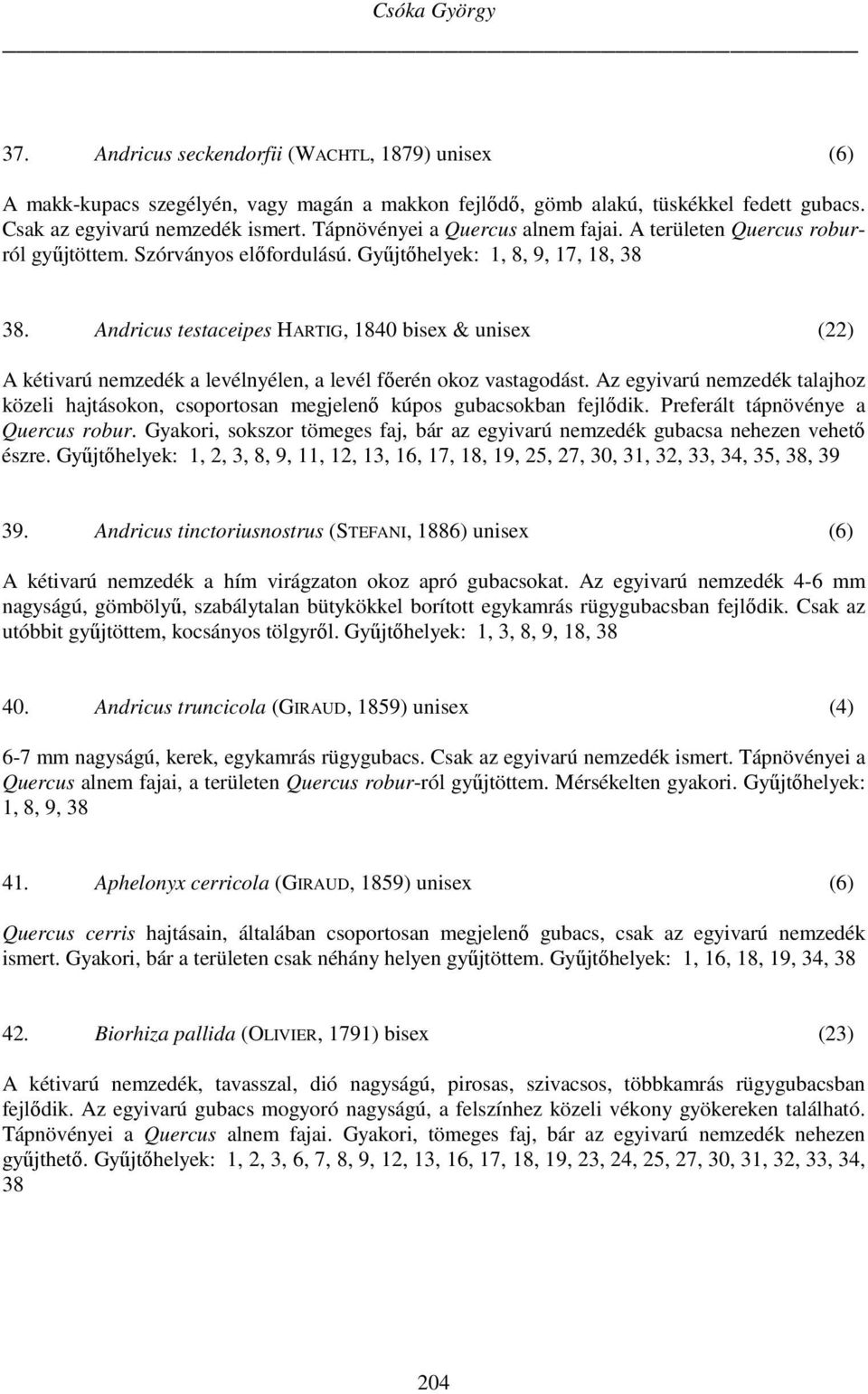 Andricus testaceipes HARTIG, 1840 bisex & unisex (22) A kétivarú nemzedék a levélnyélen, a levél főerén okoz vastagodást.