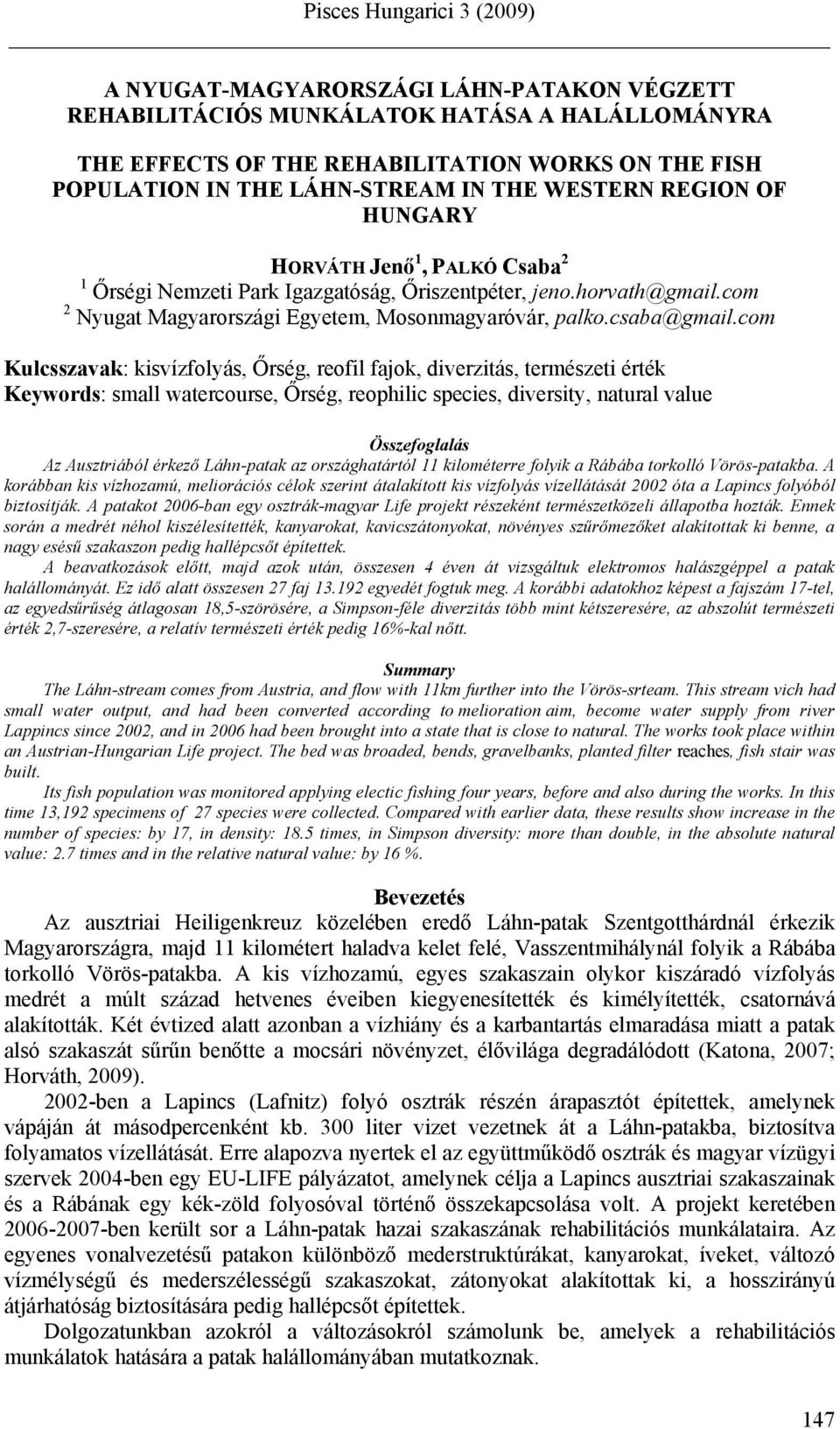 com Kulcsszavak: kisvízfolyás, Őrség, reofil fajok, diverzitás, természeti érték Keywords: small watercourse, Őrség, reophilic species, diversity, natural value Összefoglalás Az Ausztriából érkező