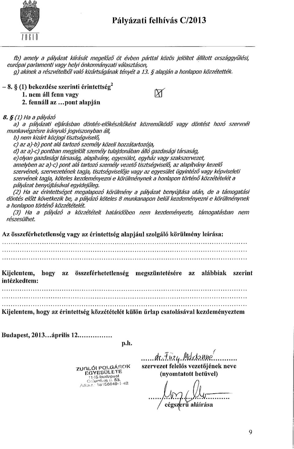 ..pont alapján 8, (1) Ha a pályázó a) a pályázati eljárásban döntés-előkészítőként közreműködő vagy döntést hozó szervnél munkavégzésre Irányuló jogviszonyban áll, b) nem kizárt közjogi