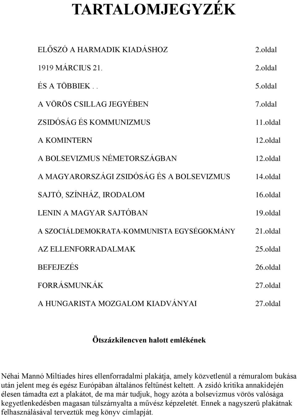 SZOCIÁLDEMOKRATA-KOMMUNISTA EGYSÉGOKMÁNY AZ ELLENFORRADALMAK BEFEJEZÉS FORRÁSMUNKÁK A HUNGARISTA MOZGALOM KIADVÁNYAI 5.oldal 7.oldal 11.oldal 12.oldal 12.oldal 14.oldal 16.oldal 19.oldal 21.oldal 25.