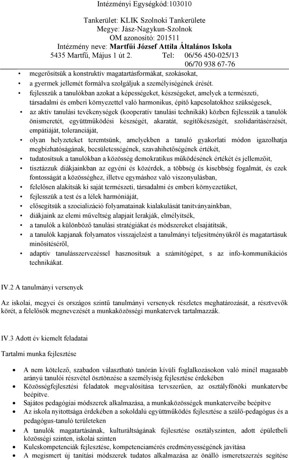 (kooperatív tanulási technikák) közben fejlesszük a tanulók önismeretét, együttműködési készségét, akaratát, segítőkészségét, szolidaritásérzését, empátiáját, toleranciáját, olyan helyzeteket