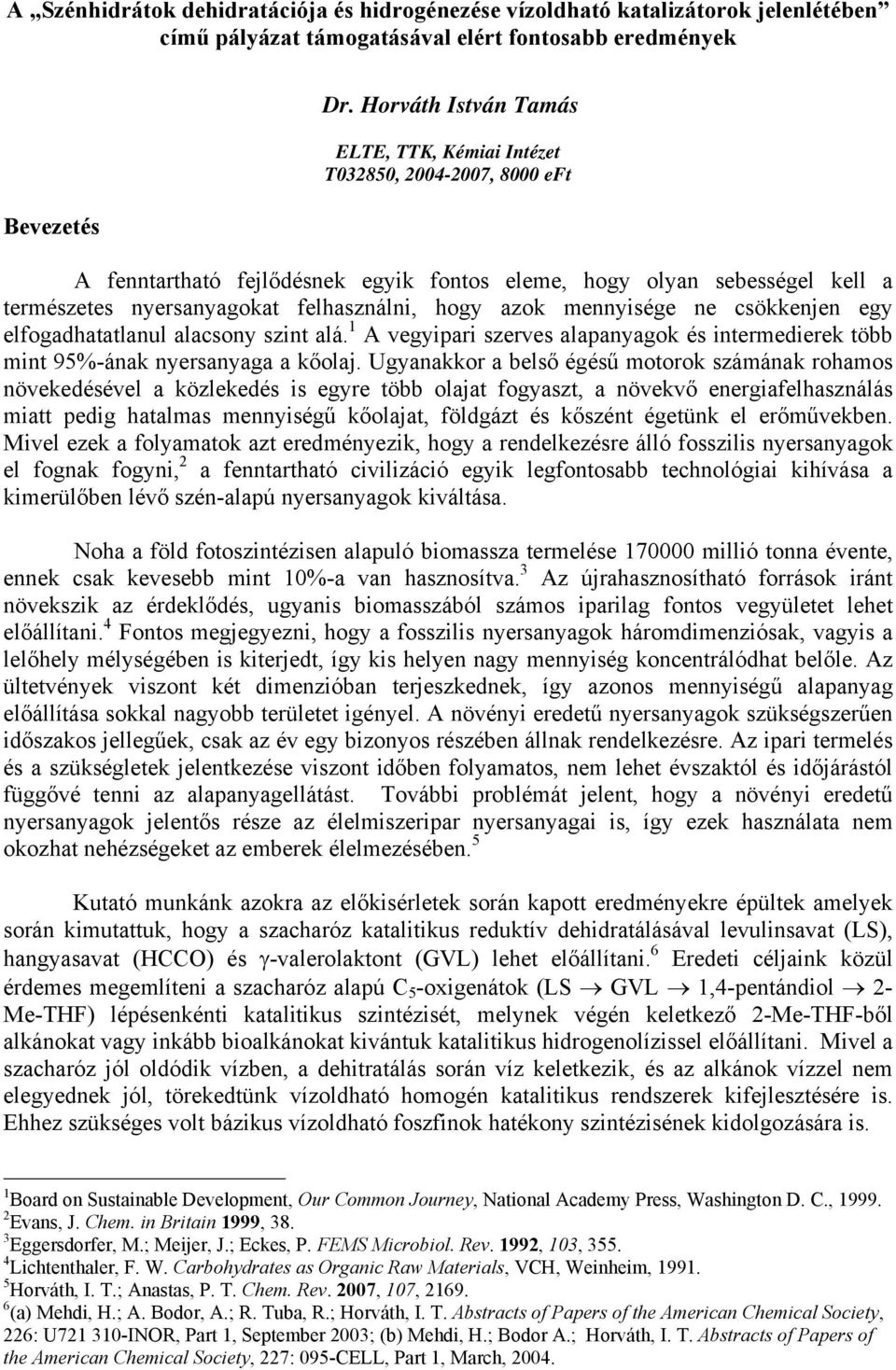 azok mennyisége ne csökkenjen egy elfogadhatatlanul alacsony szint alá. 1 A vegyipari szerves alapanyagok és intermedierek több mint 95%-ának nyersanyaga a kőolaj.