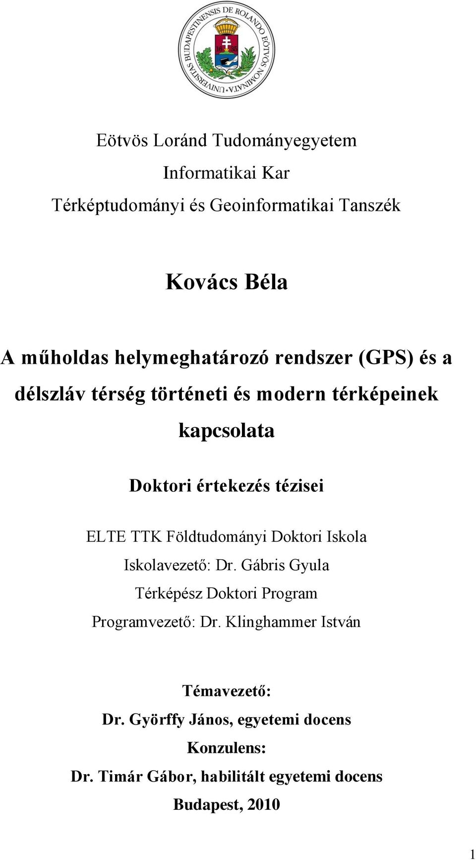 ELTE TTK Földtudományi Doktori Iskola Iskolavezető: Dr. Gábris Gyula Térképész Doktori Program Programvezető: Dr.