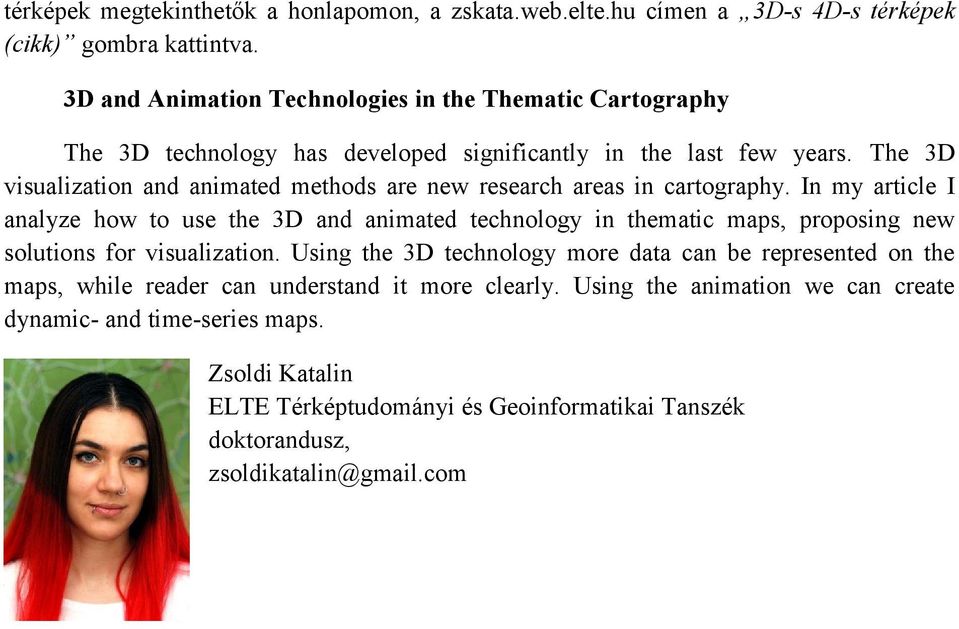 The 3D visualization and animated methods are new research areas in cartography.