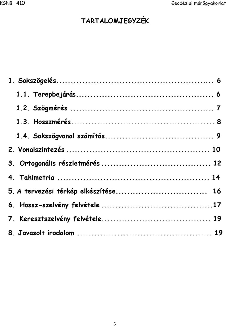 Ortogonális részletmérés... 12 4. Tahimetria... 14 5. A tervezési térkép elkészítése.