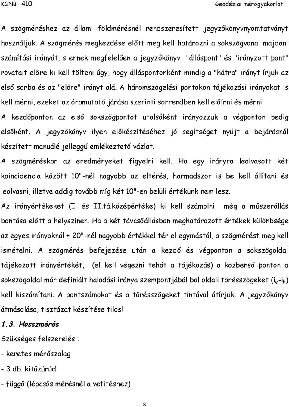 álláspontonként mindig a "hátra" irányt írjuk az elsősorba és az "előre" irányt alá.