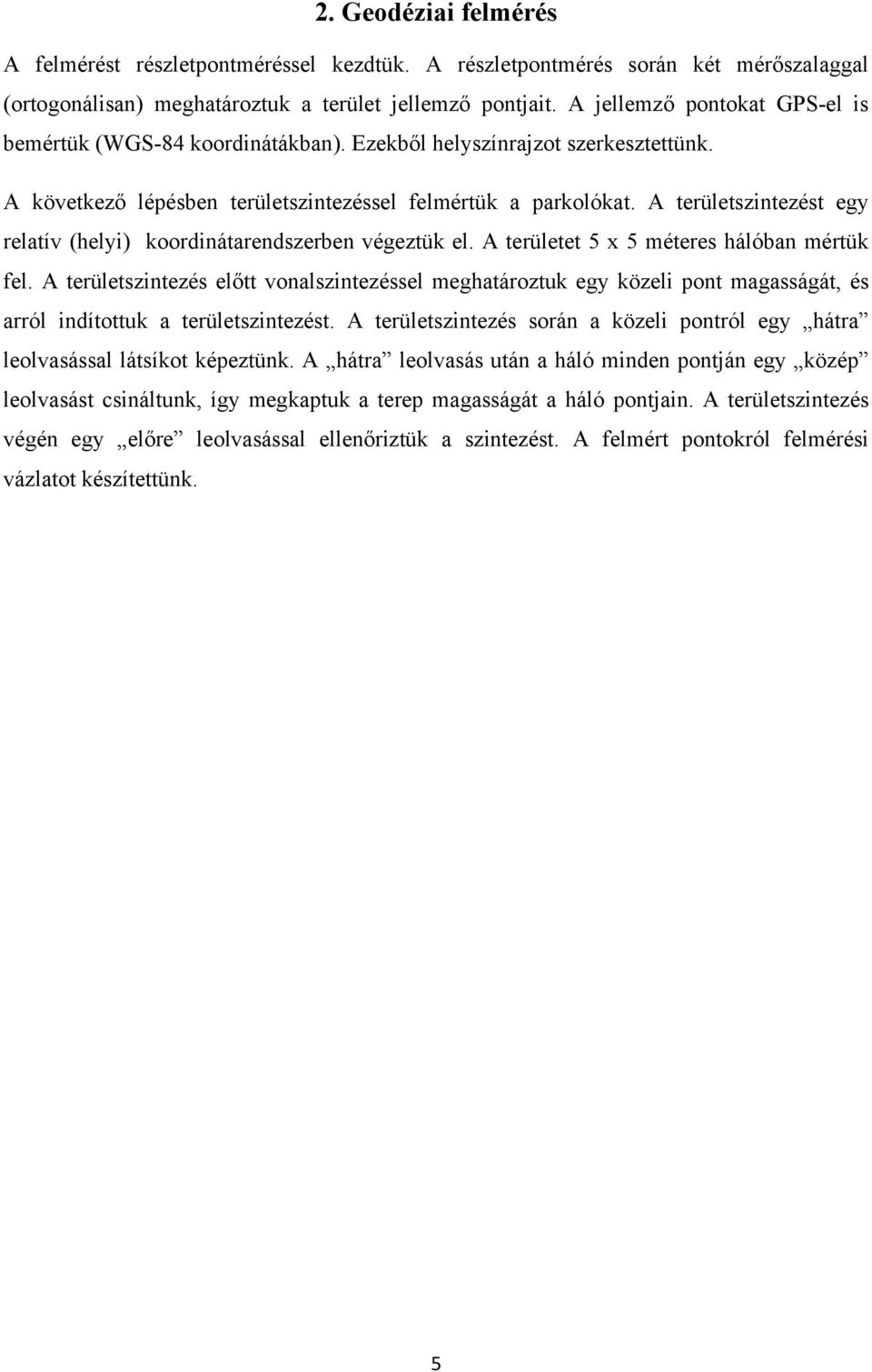 A területzintezét egy relatív (helyi) koordinátarendzerben végeztük el. A területet x étere hálóban értük fel.