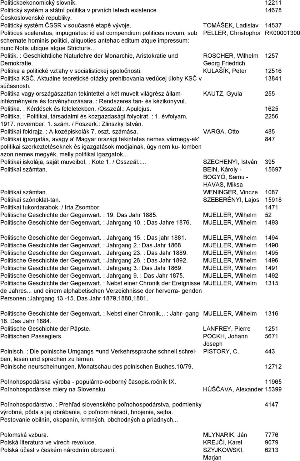 nunc Notis ubique atque Stricturis... Politik. : Geschichtliche Naturlehre der Monarchie, Aristokratie und ROSCHER, Wilhelm 1257 Demokratie.