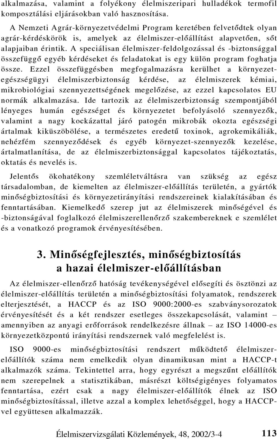 A speciálisan élelmiszer-feldolgozással és -biztonsággal összefüggõ egyéb kérdéseket és feladatokat is egy külön program foghatja össze.