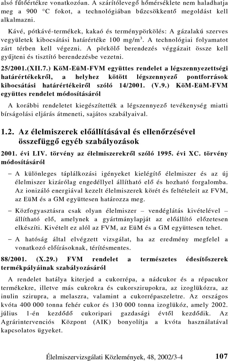 A pörkölõ berendezés véggázait össze kell gyûjteni és tisztító berendezésbe vezetni. 25/2001.(XII.7.