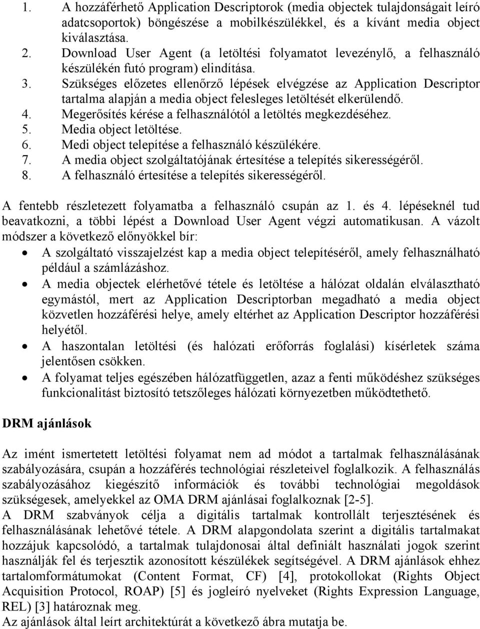 Szükséges előzetes ellenőrző lépések elvégzése az Application Descriptor tartalma alapján a media object felesleges letöltését elkerülendő. 4.