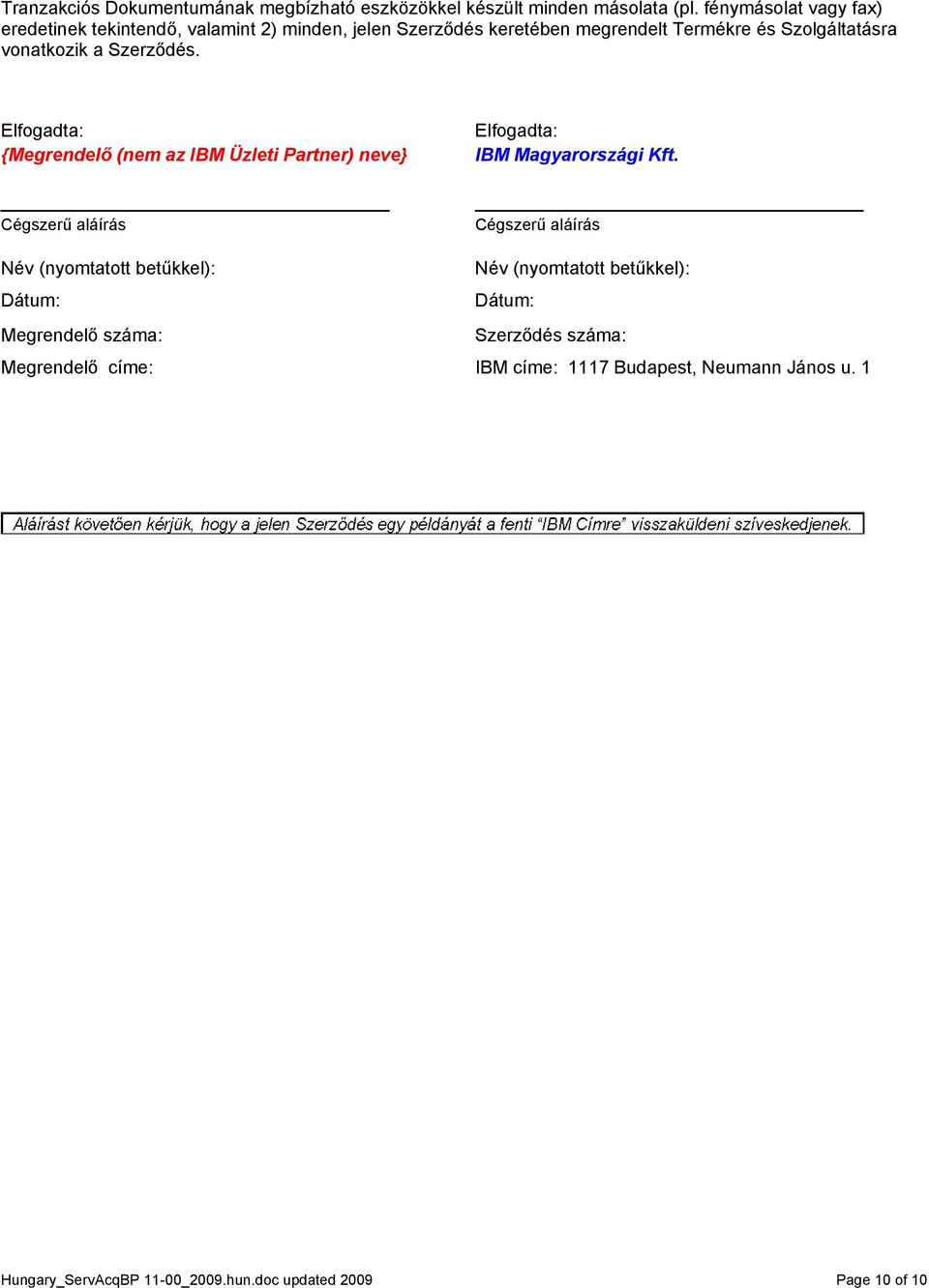 Szerződés. Elfogadta: {Megrendelő (nem az IBM Üzleti Partner) neve} Cégszerű aláírás Elfogadta: IBM Magyarországi Kft.
