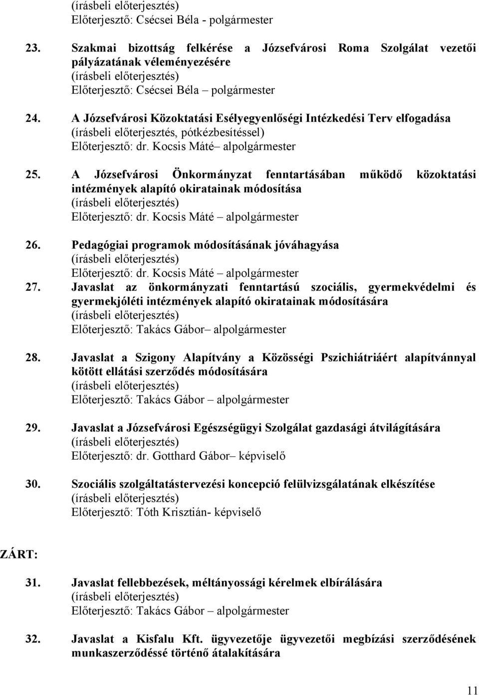 A Józsefvárosi Önkormányzat fenntartásában működő közoktatási intézmények alapító okiratainak módosítása Előterjesztő: dr. Kocsis Máté alpolgármester 26.