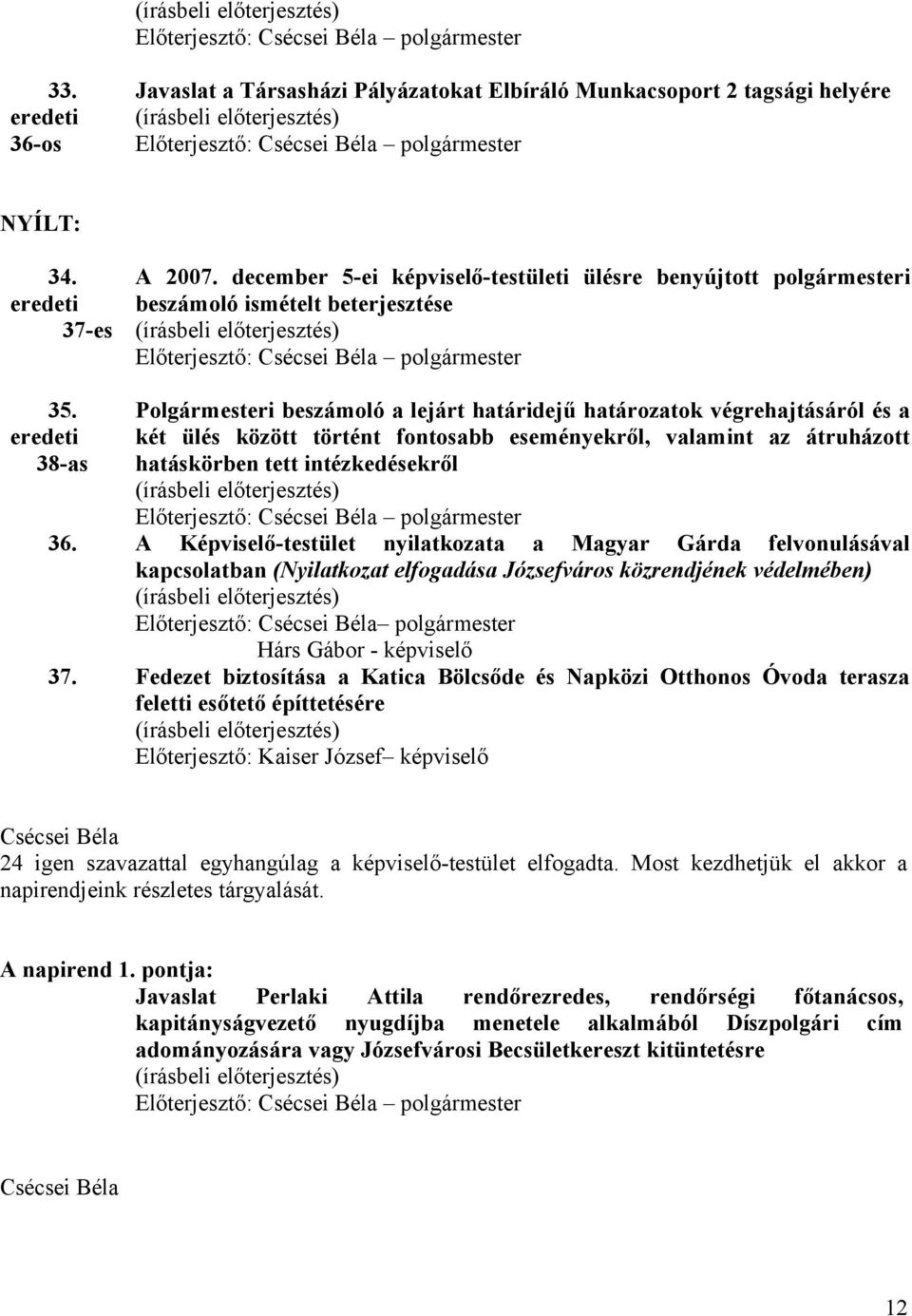 eredeti 38-as Polgármesteri beszámoló a lejárt határidejű határozatok végrehajtásáról és a két ülés között történt fontosabb eseményekről, valamint az átruházott hatáskörben tett intézkedésekről