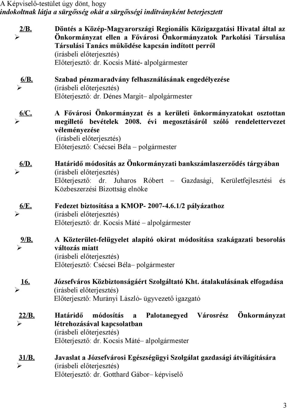 dr. Kocsis Máté- alpolgármester Szabad pénzmaradvány felhasználásának engedélyezése Előterjesztő: dr.