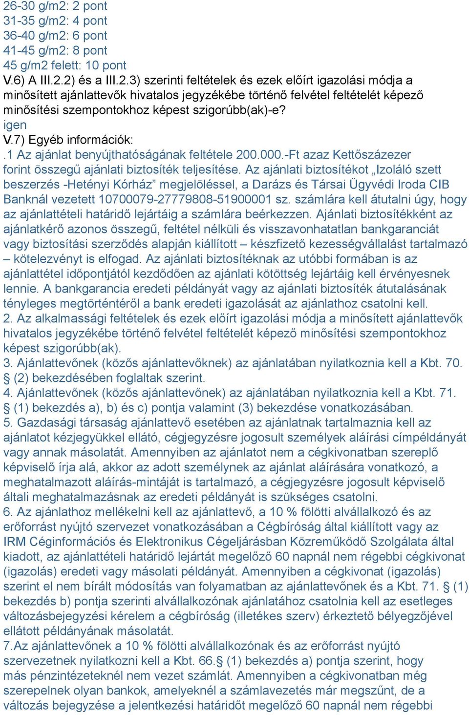 Az ajánlati biztosítékot Izoláló szett beszerzés -Hetényi Kórház megjelöléssel, a Darázs és Társai Ügyvédi Iroda CIB Banknál vezetett 10700079-27779808-51900001 sz.