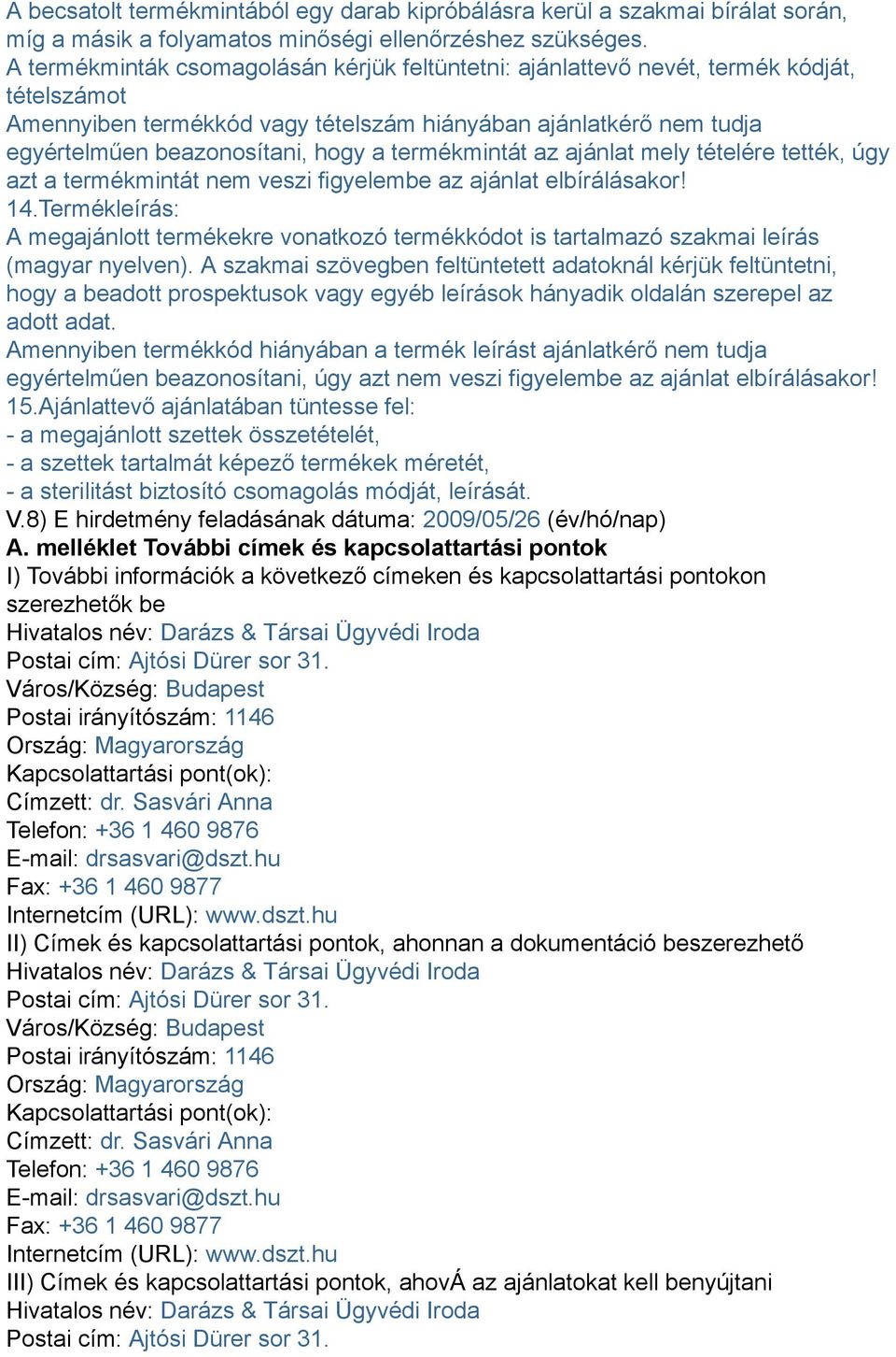 termékmintát az ajánlat mely tételére tették, úgy azt a termékmintát nem veszi figyelembe az ajánlat elbírálásakor! 14.