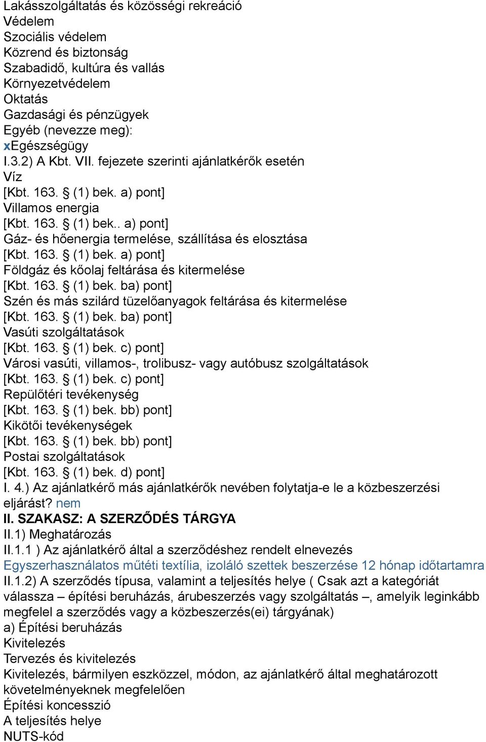 163. (1) bek. ba) pont] Szén és más szilárd tüzelőanyagok feltárása és kitermelése [Kbt. 163. (1) bek. ba) pont] Vasúti szolgáltatások [Kbt. 163. (1) bek. c) pont] Városi vasúti, villamos-, trolibusz- vagy autóbusz szolgáltatások [Kbt.