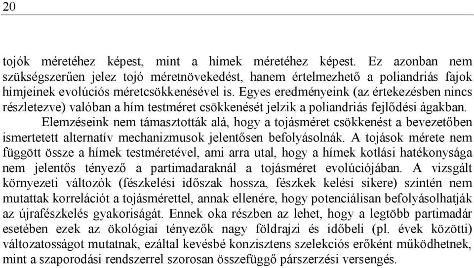 Elemzéseink nem támasztották alá, hogy a tojásméret csökkenést a bevezetőben ismertetett alternatív mechanizmusok jelentősen befolyásolnák.